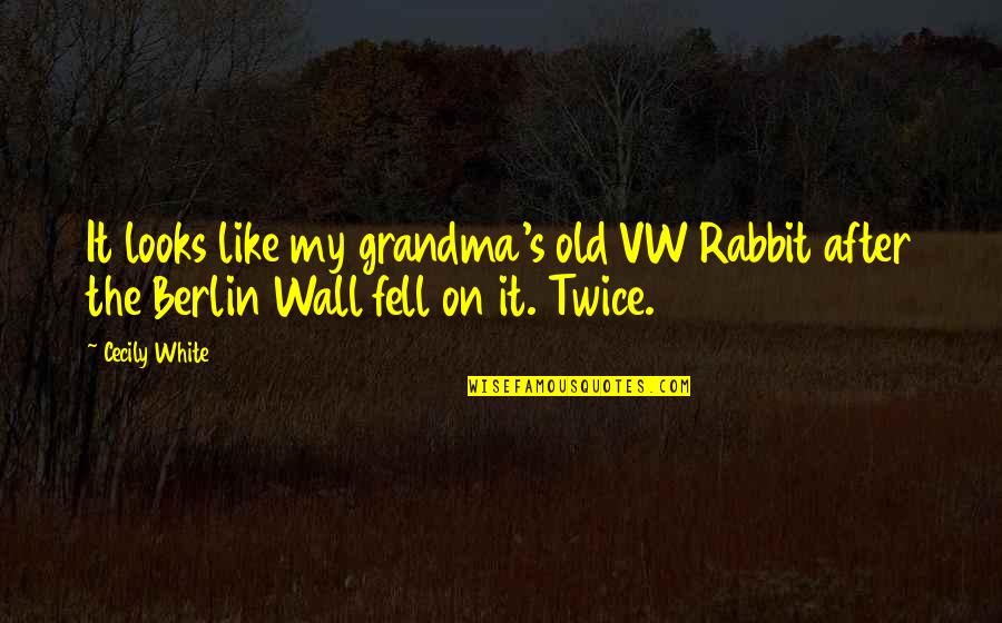 Best Vw Quotes By Cecily White: It looks like my grandma's old VW Rabbit