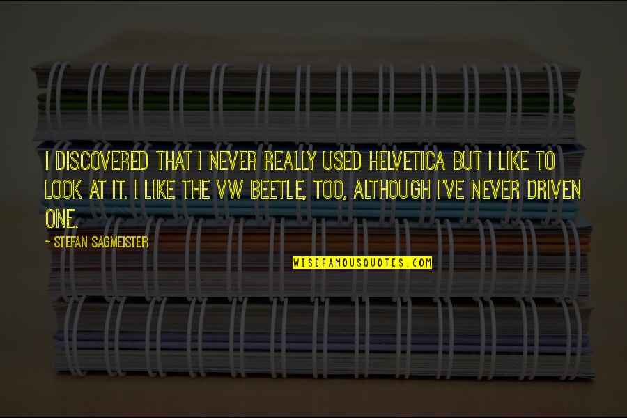 Best Vw Quotes By Stefan Sagmeister: I discovered that I never really used Helvetica