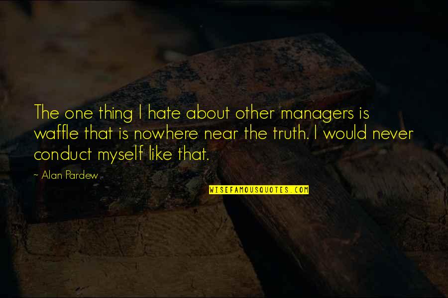 Best Waffle Quotes By Alan Pardew: The one thing I hate about other managers