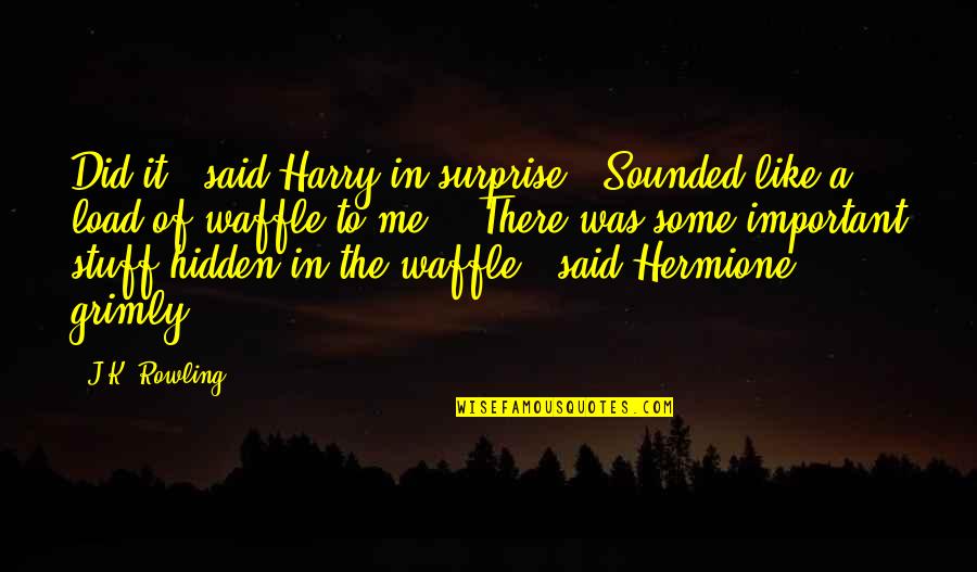 Best Waffle Quotes By J.K. Rowling: Did it?" said Harry in surprise. "Sounded like