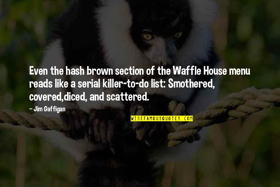 Best Waffle Quotes By Jim Gaffigan: Even the hash brown section of the Waffle Best Waffle Quotes By Jim Gaffigan: Even the hash brown section of the Waffle