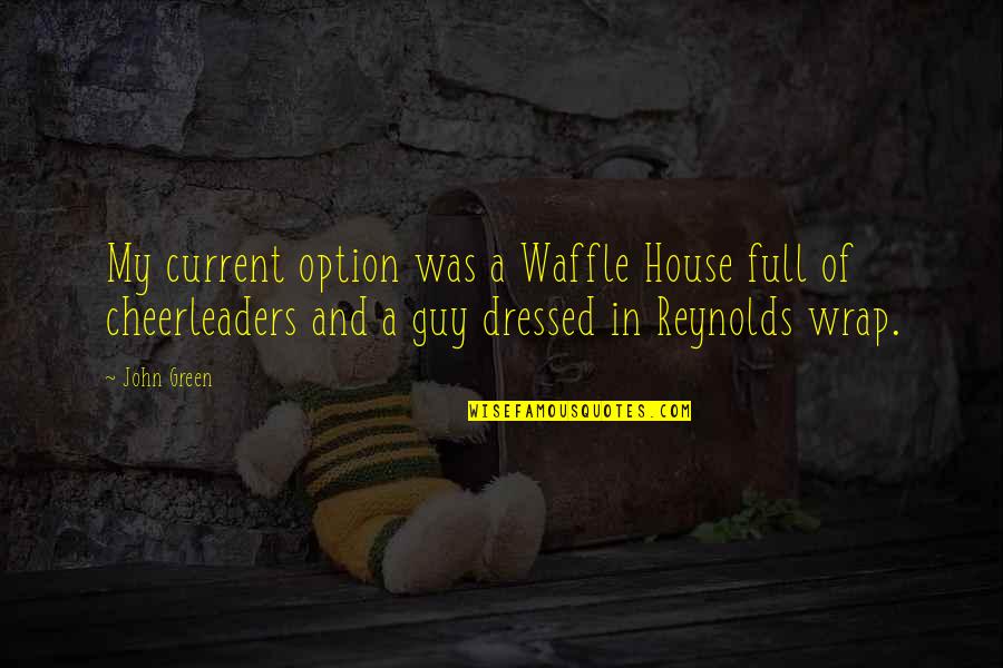 Best Waffle Quotes By John Green: My current option was a Waffle House full