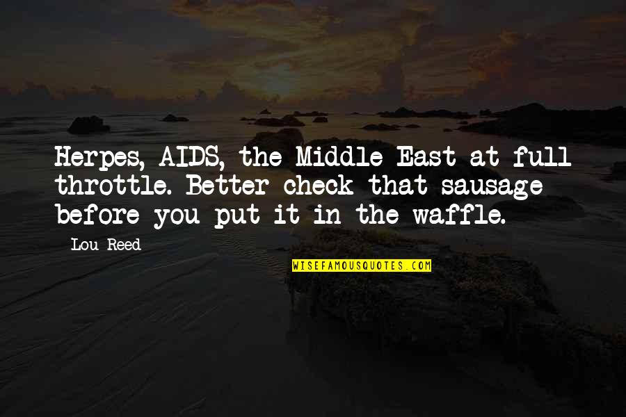 Best Waffle Quotes By Lou Reed: Herpes, AIDS, the Middle East at full throttle.