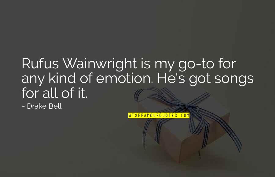 Best Wainwright Quotes By Drake Bell: Rufus Wainwright is my go-to for any kind