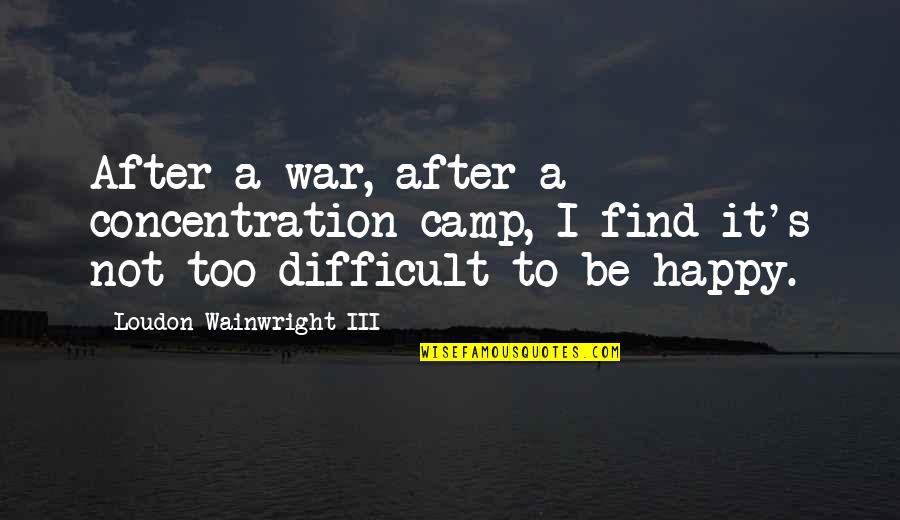Best Wainwright Quotes By Loudon Wainwright III: After a war, after a concentration camp, I