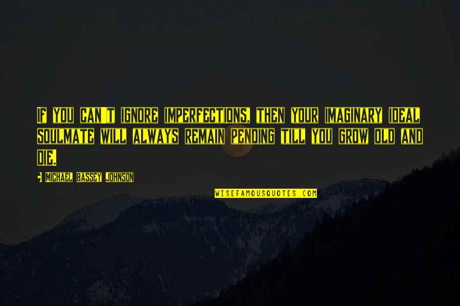 Best Waiting For U Quotes By Michael Bassey Johnson: If you can't ignore imperfections, then your imaginary