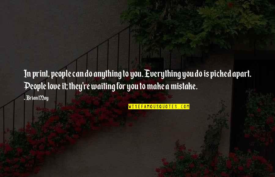 Best Waiting Love Quotes By Brian May: In print, people can do anything to you.