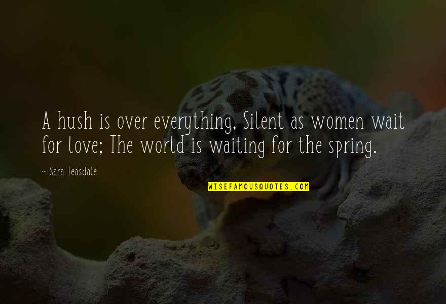 Best Waiting Love Quotes By Sara Teasdale: A hush is over everything, Silent as women