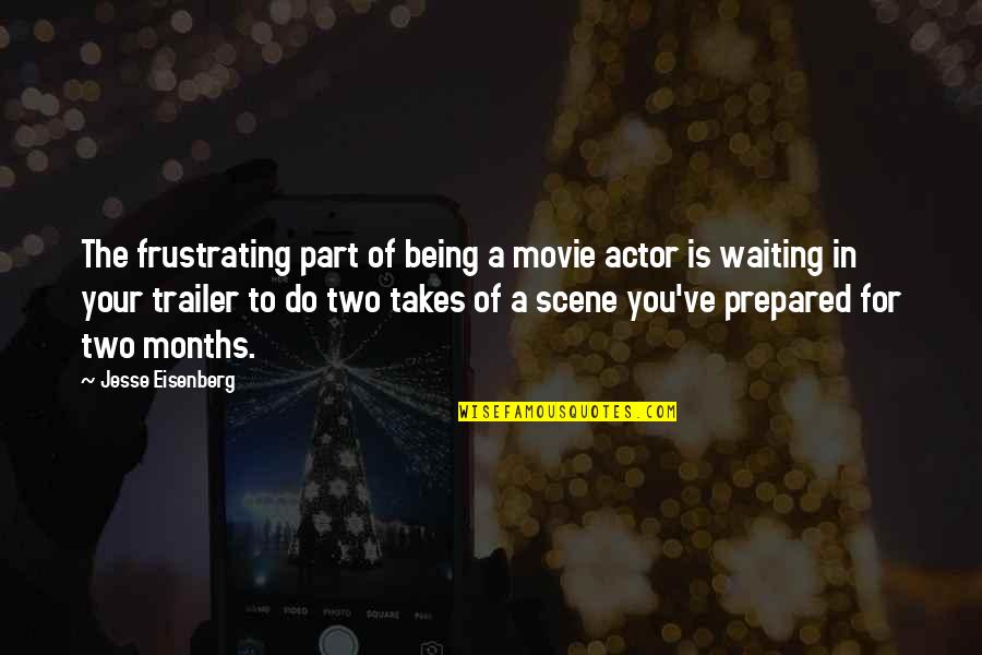 Best Waiting Movie Quotes By Jesse Eisenberg: The frustrating part of being a movie actor Best Waiting Movie Quotes By Jesse Eisenberg: The frustrating part of being a movie actor