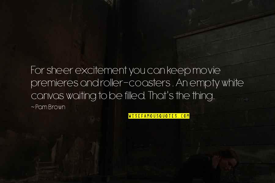 Best Waiting Movie Quotes By Pam Brown: For sheer excitement you can keep movie premieres Best Waiting Movie Quotes By Pam Brown: For sheer excitement you can keep movie premieres
