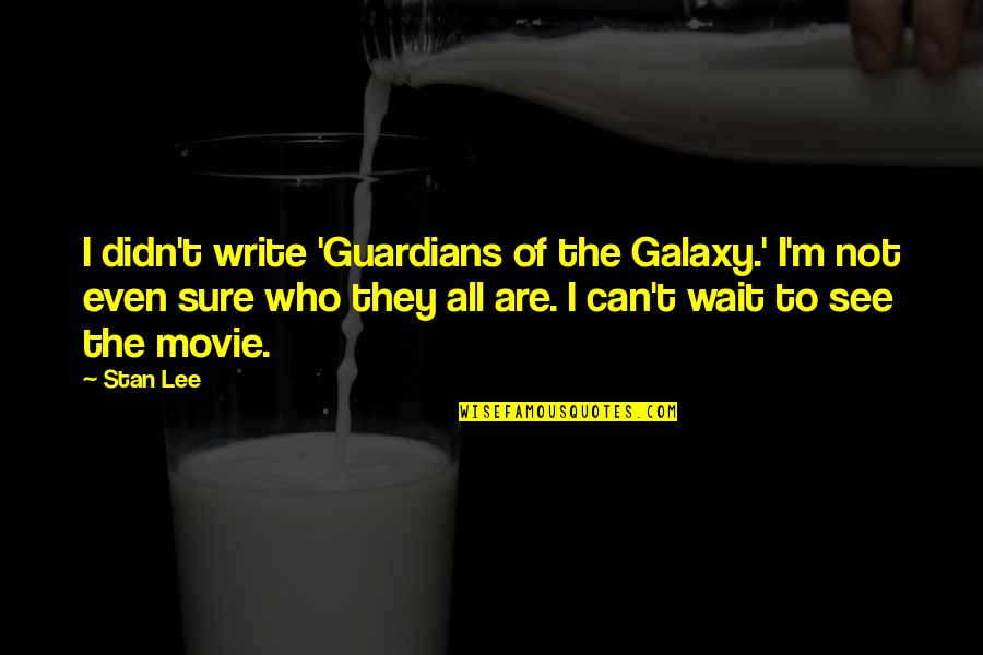 Best Waiting Movie Quotes By Stan Lee: I didn't write 'Guardians of the Galaxy.' I'm Best Waiting Movie Quotes By Stan Lee: I didn't write 'Guardians of the Galaxy.' I'm