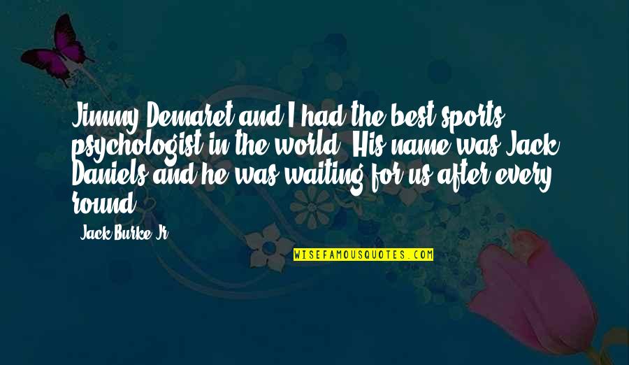 Best Waiting Quotes By Jack Burke Jr.: Jimmy Demaret and I had the best sports Best Waiting Quotes By Jack Burke Jr.: Jimmy Demaret and I had the best sports