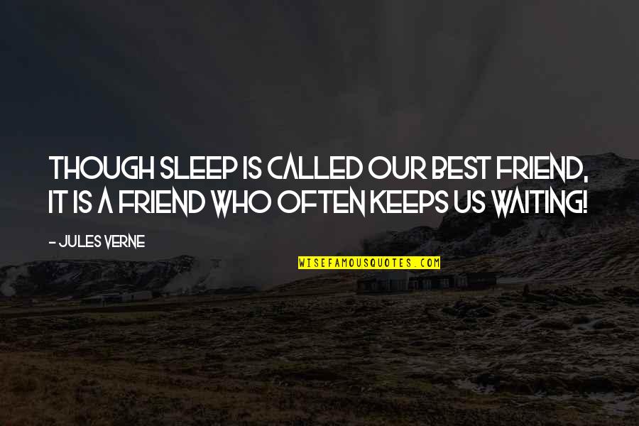 Best Waiting Quotes By Jules Verne: Though sleep is called our best friend, it