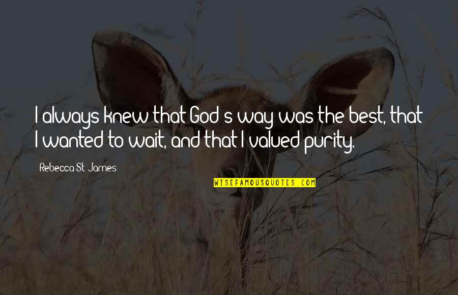Best Waiting Quotes By Rebecca St. James: I always knew that God's way was the