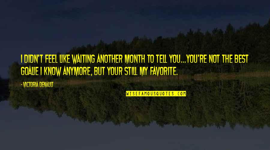 Best Waiting Quotes By Victoria Denault: I didn't feel like waiting another month to