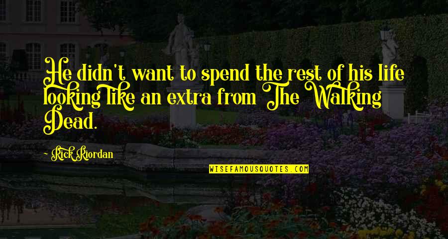 Best Walking Dead Rick Quotes By Rick Riordan: He didn't want to spend the rest of Best Walking Dead Rick Quotes By Rick Riordan: He didn't want to spend the rest of