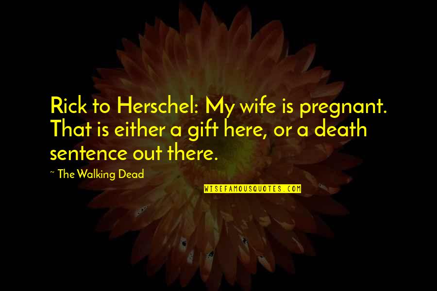 Best Walking Dead Rick Quotes By The Walking Dead: Rick to Herschel: My wife is pregnant. That Best Walking Dead Rick Quotes By The Walking Dead: Rick to Herschel: My wife is pregnant. That