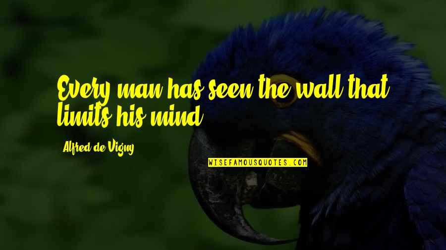 Best Wall Art Quotes By Alfred De Vigny: Every man has seen the wall that limits