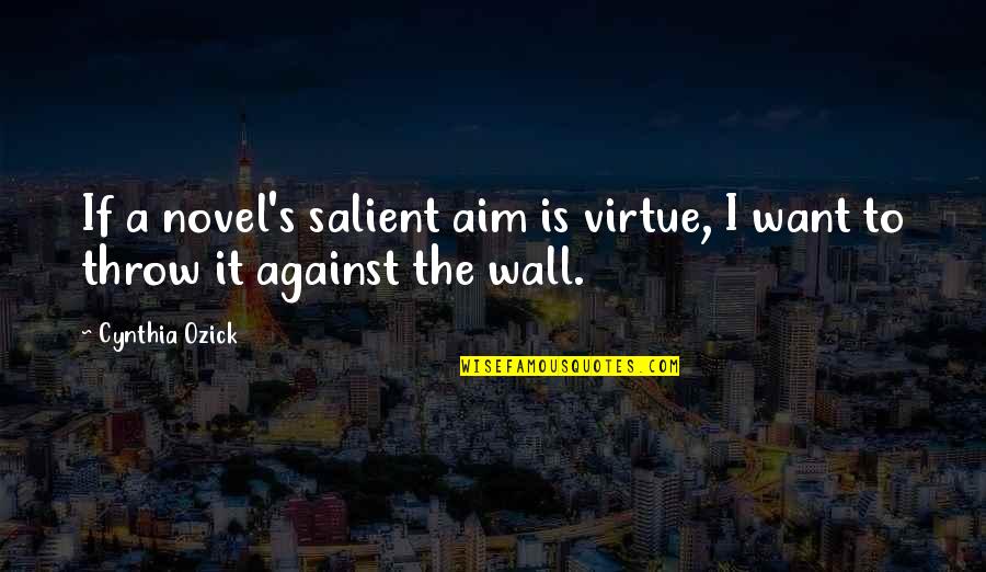 Best Wall Art Quotes By Cynthia Ozick: If a novel's salient aim is virtue, I