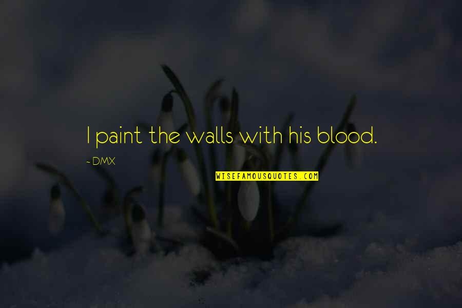 Best Wall Art Quotes By DMX: I paint the walls with his blood.