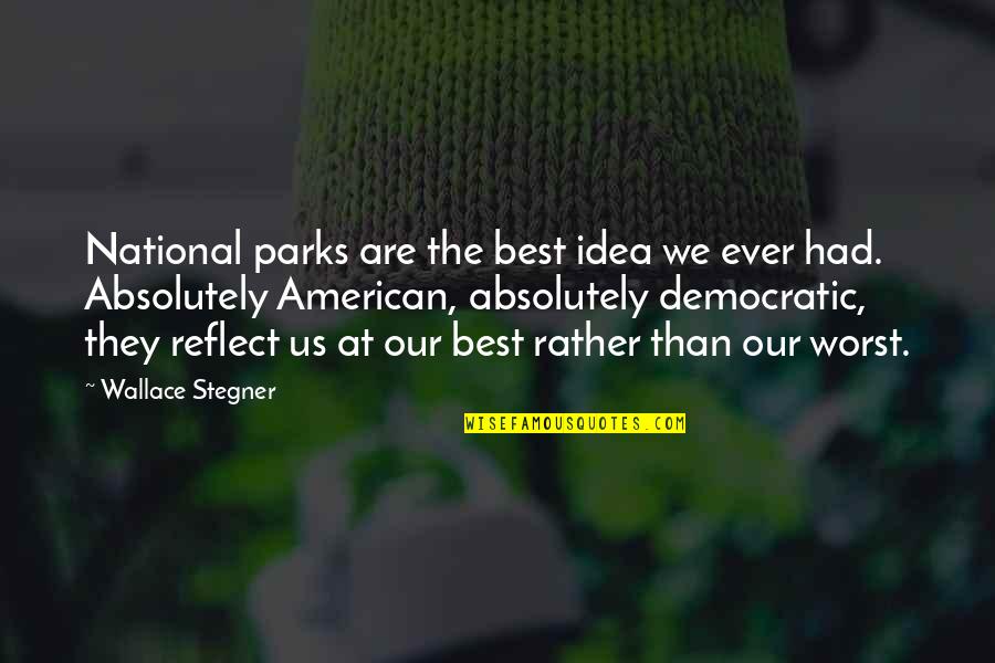 Best Wallace Stegner Quotes By Wallace Stegner: National parks are the best idea we ever