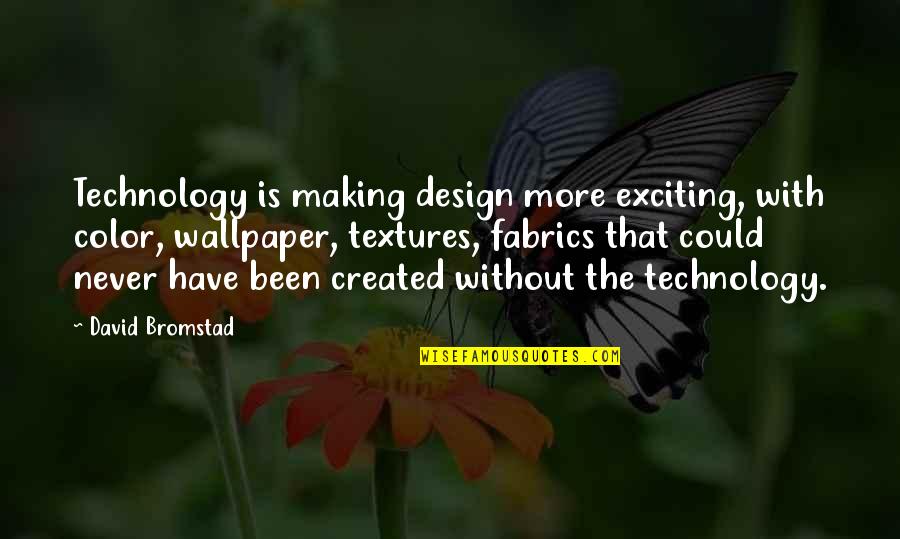Best Wallpaper Quotes By David Bromstad: Technology is making design more exciting, with color,
