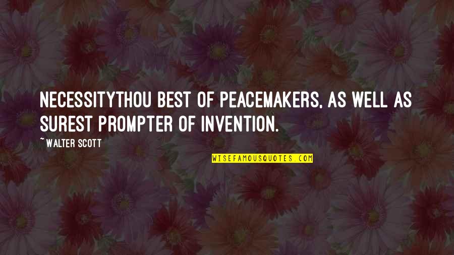 Best Walter Quotes By Walter Scott: Necessitythou best of peacemakers, As well as surest