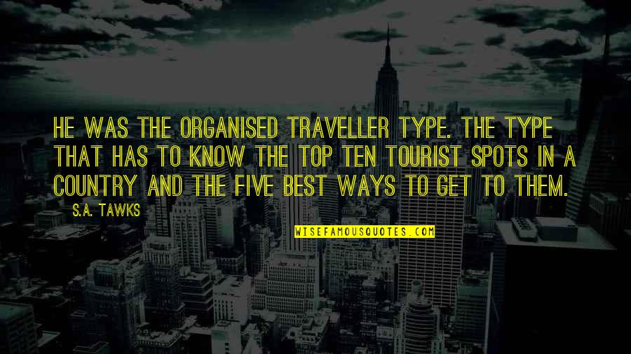 Best Wanderlust Quotes By S.A. Tawks: He was the organised traveller type. The type