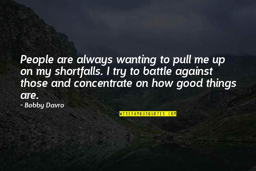 Best Wanting Quotes By Bobby Davro: People are always wanting to pull me up