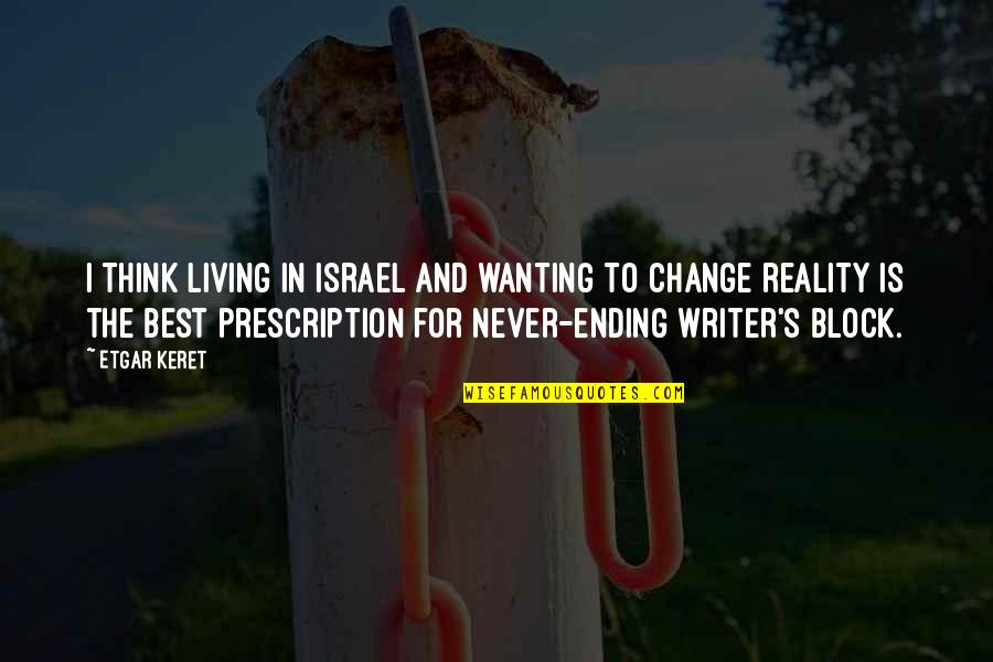 Best Wanting Quotes By Etgar Keret: I think living in Israel and wanting to