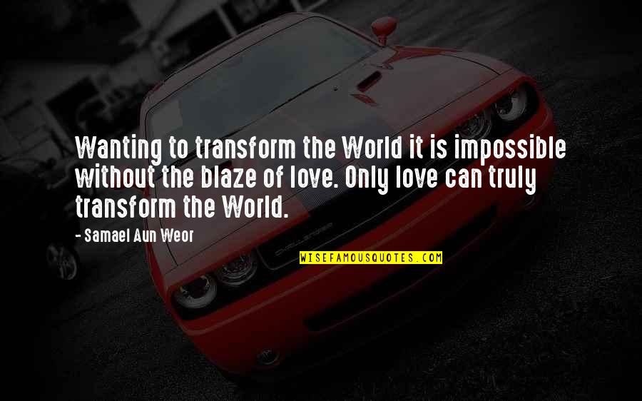 Best Wanting Quotes By Samael Aun Weor: Wanting to transform the World it is impossible