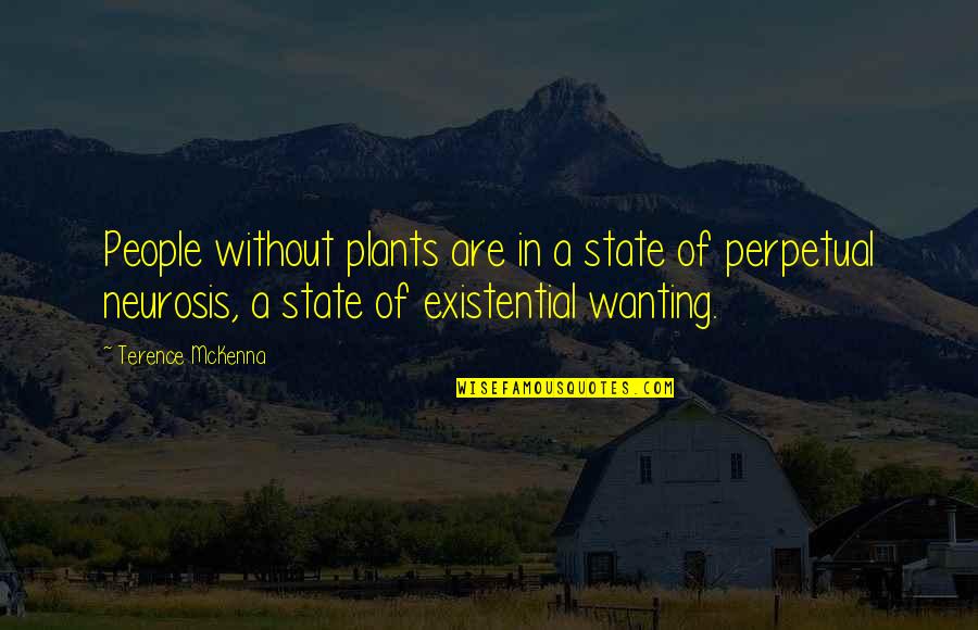 Best Wanting Quotes By Terence McKenna: People without plants are in a state of