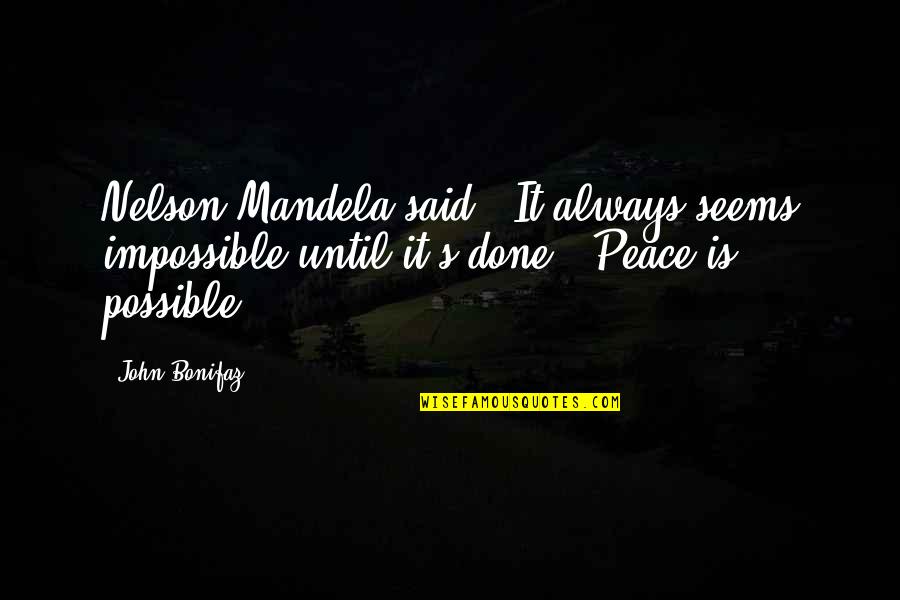Best War Motivational Quotes By John Bonifaz: Nelson Mandela said: 'It always seems impossible until
