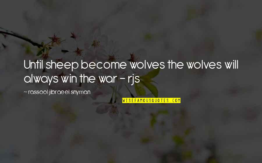Best War Motivational Quotes By Rassool Jibraeel Snyman: Until sheep become wolves the wolves will always