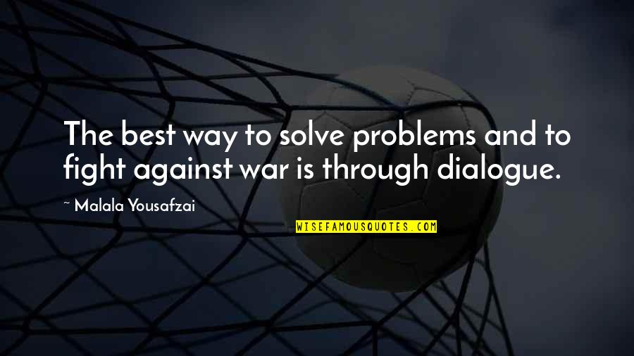 Best War Quotes By Malala Yousafzai: The best way to solve problems and to Best War Quotes By Malala Yousafzai: The best way to solve problems and to