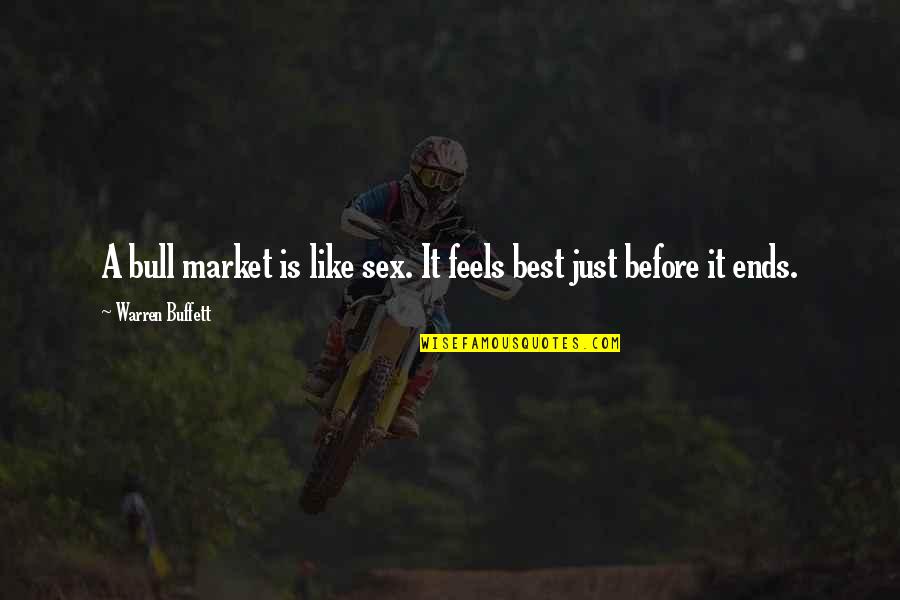 Best Warren Buffett Quotes By Warren Buffett: A bull market is like sex. It feels Best Warren Buffett Quotes By Warren Buffett: A bull market is like sex. It feels