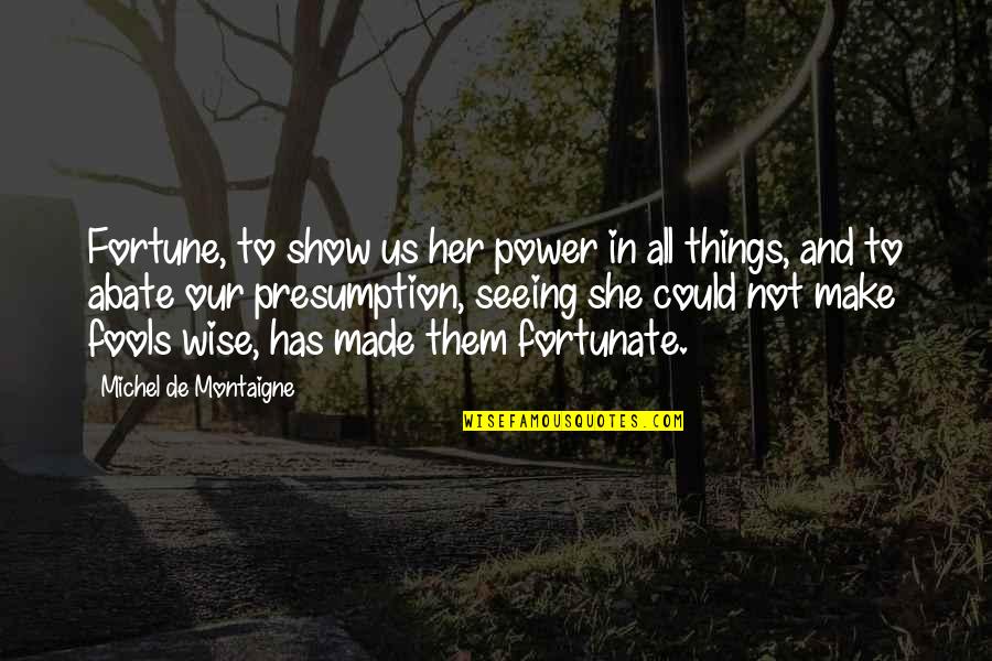 Best Warriors Cats Quotes By Michel De Montaigne: Fortune, to show us her power in all
