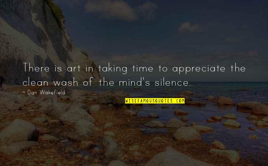 Best Wash Quotes By Dan Wakefield: There is art in taking time to appreciate