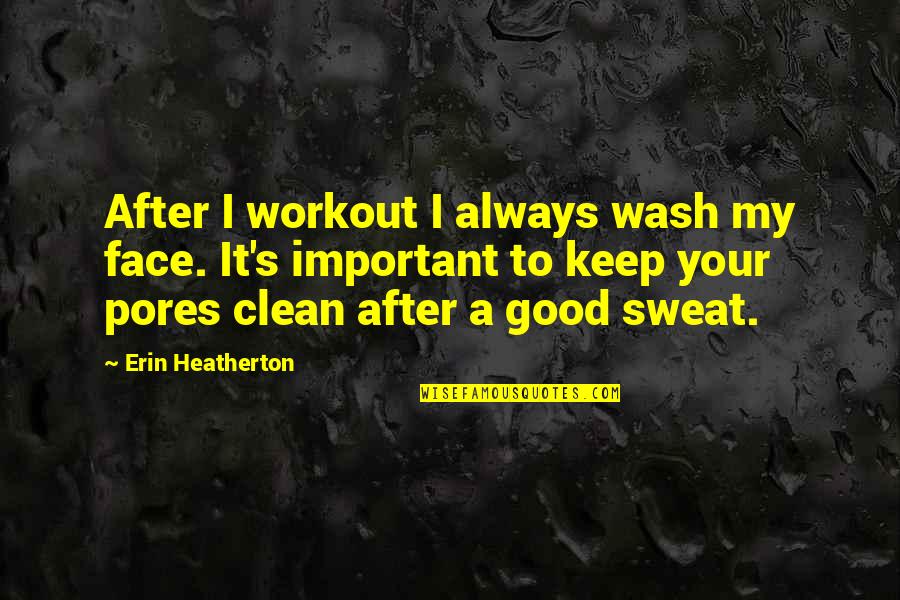 Best Wash Quotes By Erin Heatherton: After I workout I always wash my face.