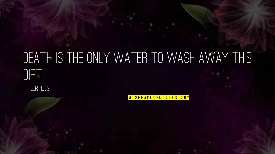 Best Wash Quotes By Euripides: death is the only water to wash away