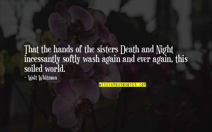 Best Wash Quotes By Walt Whitman: That the hands of the sisters Death and