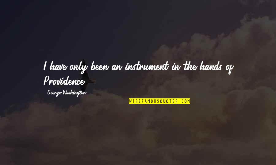 Best Washington Quotes By George Washington: I have only been an instrument in the Best Washington Quotes By George Washington: I have only been an instrument in the