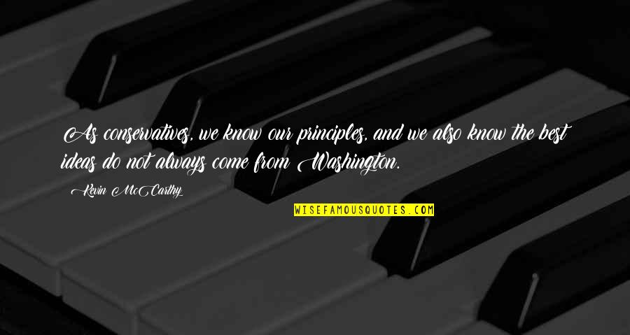 Best Washington Quotes By Kevin McCarthy: As conservatives, we know our principles, and we Best Washington Quotes By Kevin McCarthy: As conservatives, we know our principles, and we