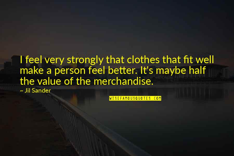 Best Watch The Throne Quotes By Jil Sander: I feel very strongly that clothes that fit