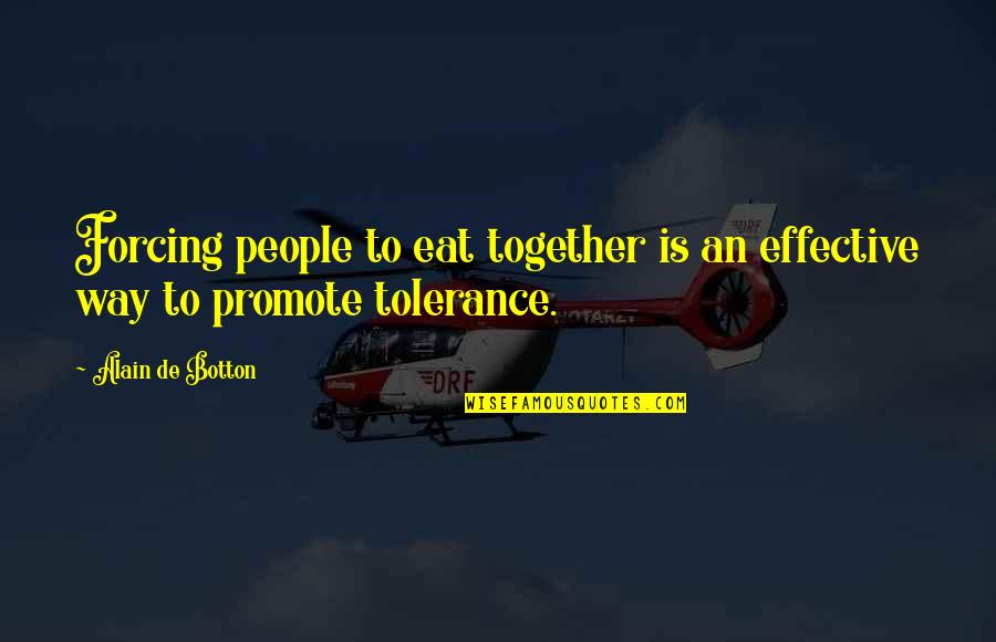 Best Water Conservation Quotes By Alain De Botton: Forcing people to eat together is an effective