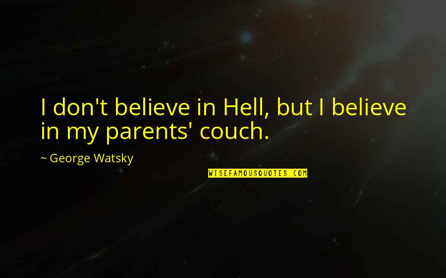 Best Watsky Quotes By George Watsky: I don't believe in Hell, but I believe