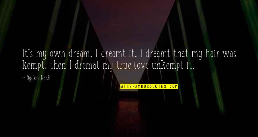 Best Wattpad Tagalog Quotes By Ogden Nash: It's my own dream, I dreamt it, I