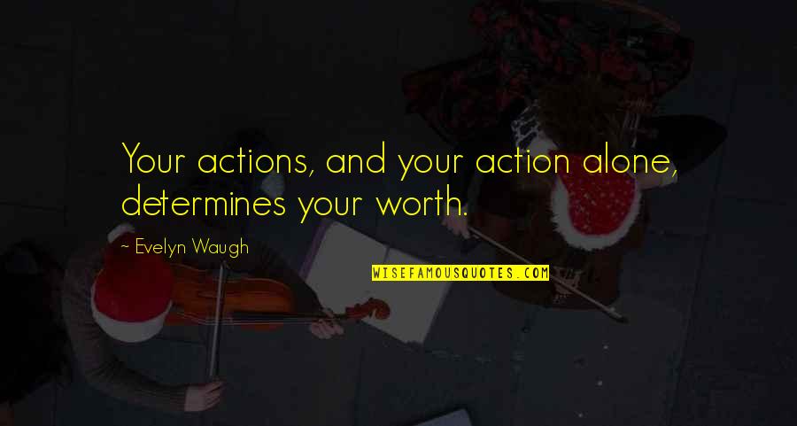 Best Waugh Quotes By Evelyn Waugh: Your actions, and your action alone, determines your