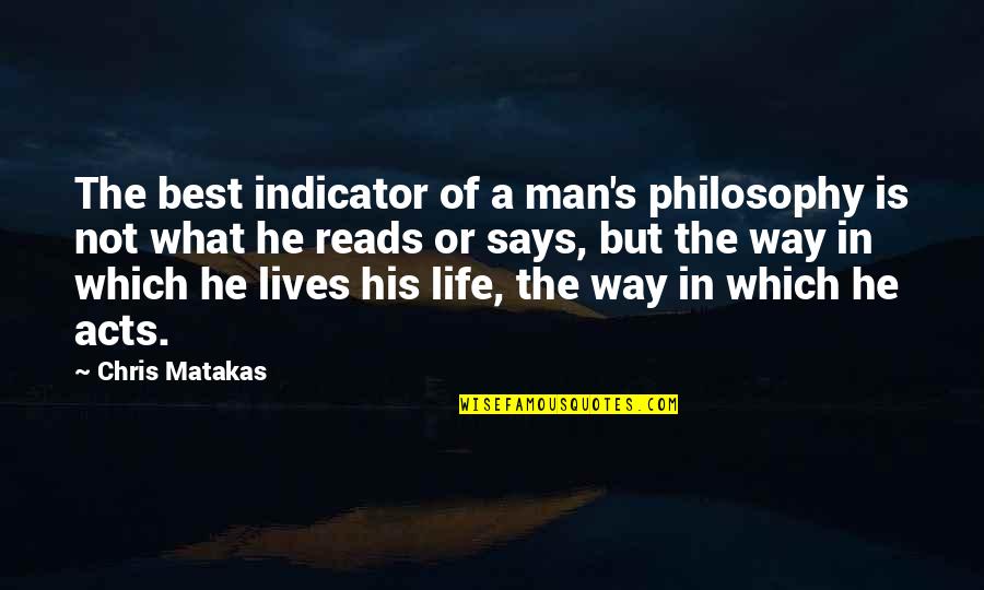 Best Way Of Life Quotes By Chris Matakas: The best indicator of a man's philosophy is