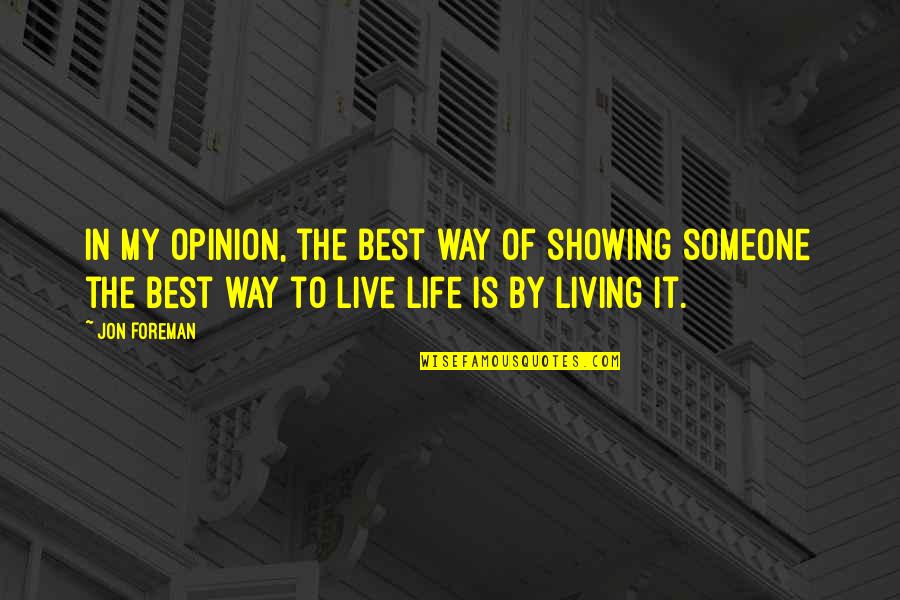 Best Way Of Life Quotes By Jon Foreman: In my opinion, the best way of showing